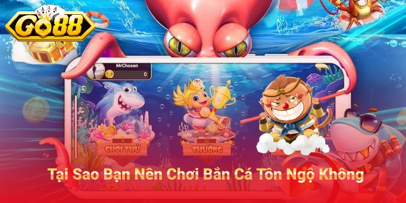 Tại Sao Bạn Nên Chơi Bắn Cá Tôn Ngộ Không