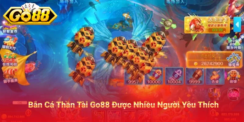 Bắn Cá Thần Tài Go88 Được Nhiều Người Yêu Thích