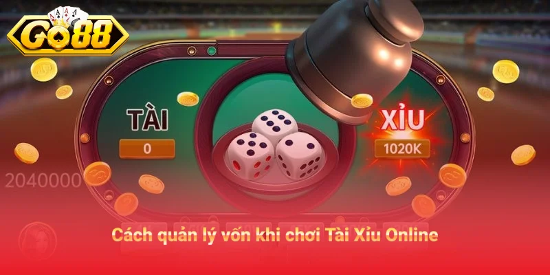 Cách quản lý vốn khi chơi Tài Xỉu Online