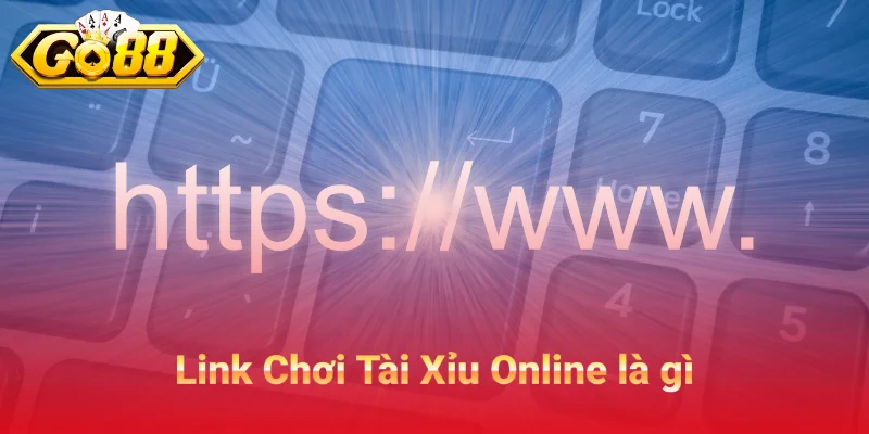 Link Chơi Tài Xỉu Online là gì