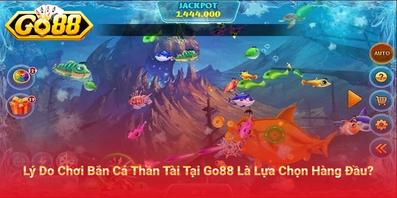 Lý Do Chơi Bắn Cá Thần Tài Tại Go88 Là Lựa Chọn Hàng Đầu