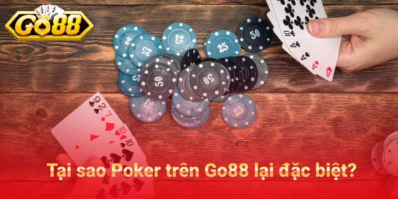 Tại sao Poker trên Go88 lại đặc biệt