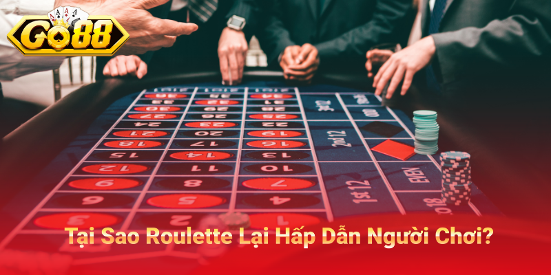 Tại Sao Roulette Lại Hấp Dẫn Người Chơi?