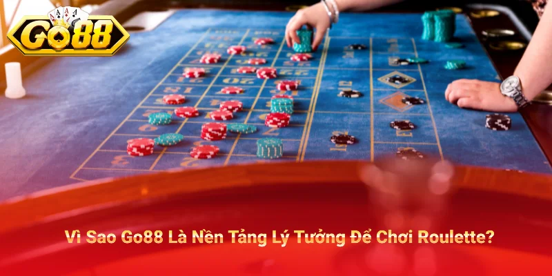 Vì Sao Go88 Là Nền Tảng Lý Tưởng Để Chơi Roulette