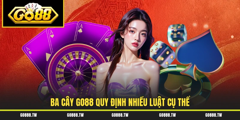 Ba Cây GO88 quy định nhiều luật cụ thể