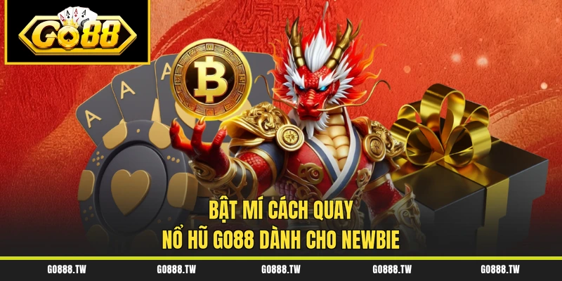 Bật mí cách quay nổ hũ Go88 dành cho newbie