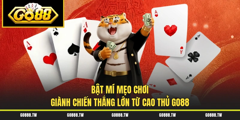 Bật mí mẹo chơi giành chiến thắng lớn từ cao thủ Go88