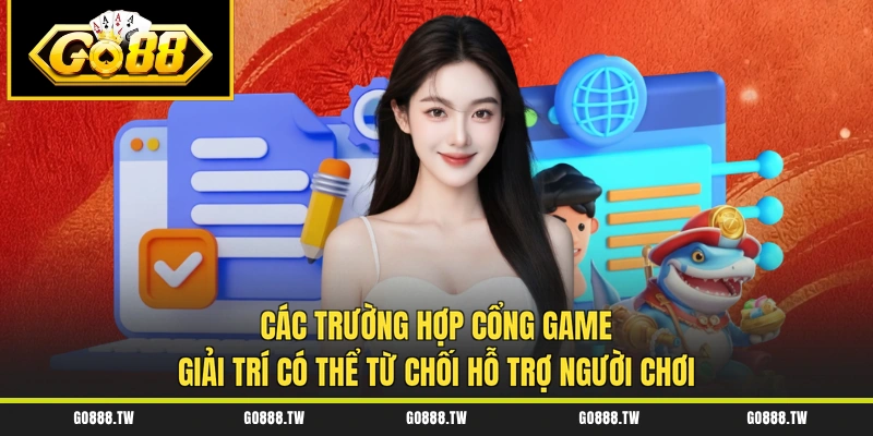 Các trường hợp cổng game giải trí có thể từ chối hỗ trợ người chơi