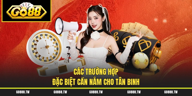 Các trường hợp đặc biệt cần nắm cho tân binh