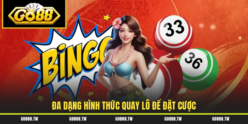 Đa dạng hình thức quay lô để đặt cược