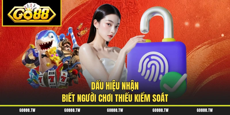 Dấu hiệu nhận biết người chơi thiếu kiểm soát