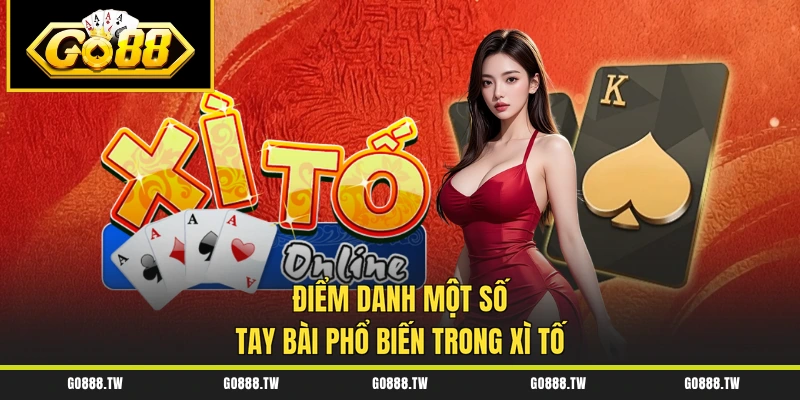 Điểm danh một số tay bài phổ biến trong Xì tố