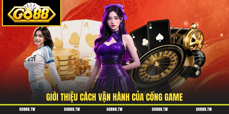 Giới thiệu cách vận hành của cổng game