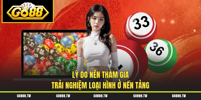 Lý do nên tham gia trải nghiệm loại hình ở nền tảng