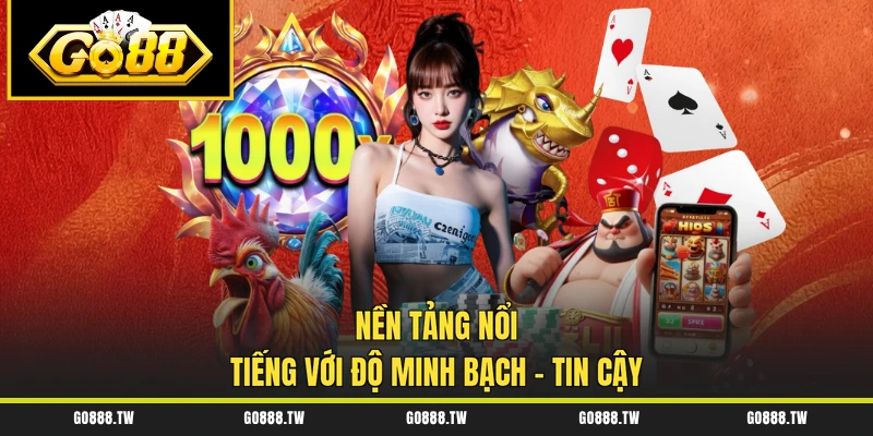 Nền tảng nổi tiếng với độ minh bạch - tin cậy