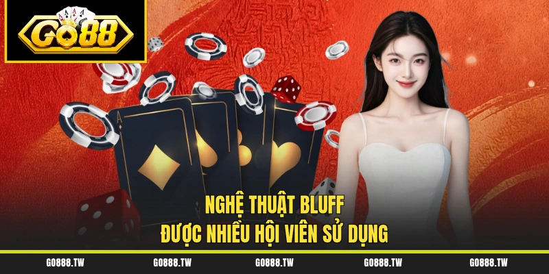 Nghệ thuật Bluff được nhiều hội viên sử dụng