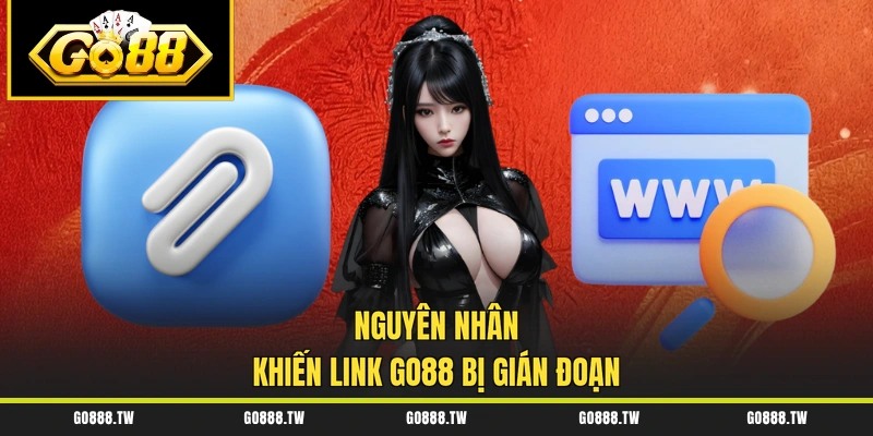 Nguyên nhân khiến link Go88 bị gián đoạn