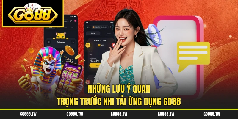 Những lưu ý quan trọng trước khi tải ứng dụng Go88