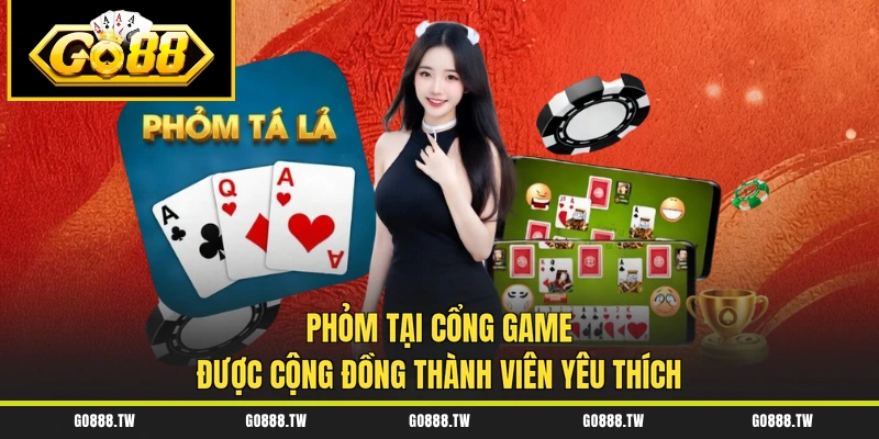 Phỏm tại cổng game được cộng đồng thành viên yêu thích