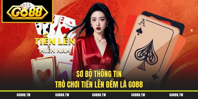 Sơ bộ thông tin trò chơi Tiến lên đếm lá Go88