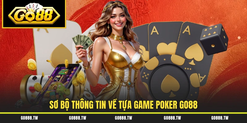 Sơ bộ thông tin về tựa game Poker Go88
