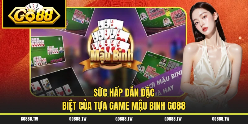 Sức hấp dẫn đặc biệt của tựa game Mậu binh Go88