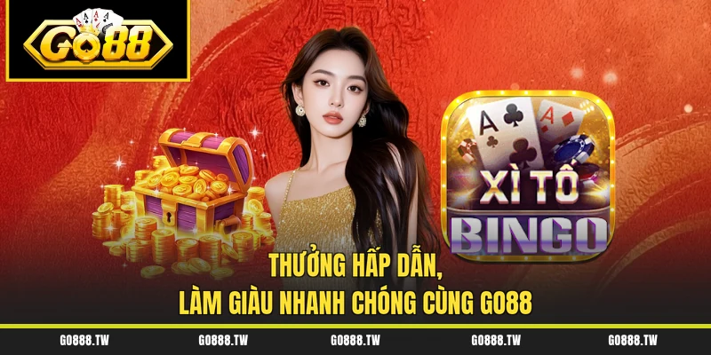Thưởng hấp dẫn, làm giàu nhanh chóng cùng Go88