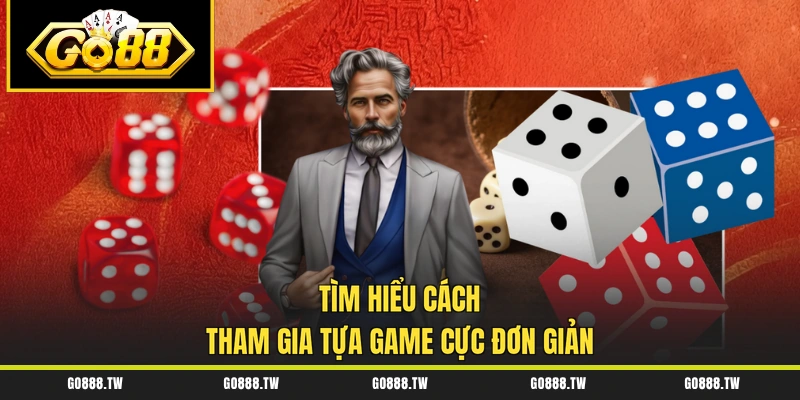 Tìm hiểu cách tham gia tựa game cực đơn giản