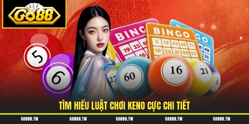 Tìm hiểu luật chơi Keno cực chi tiết