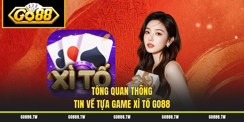 Tổng quan thông tin về tựa game Xì Tố Go88