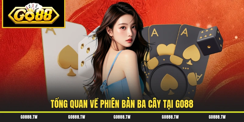 Tổng quan về phiên bản Ba Cây tại GO88